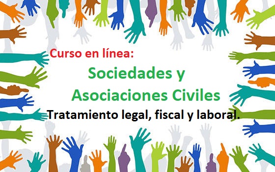 Sociedades y Asociaciones Civiles, su tratamiento legal, fiscal y laboral.