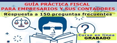 Guía práctica fiscal para Empresarios y sus Contadores. Respuesta a 150 preguntas frecuentes.