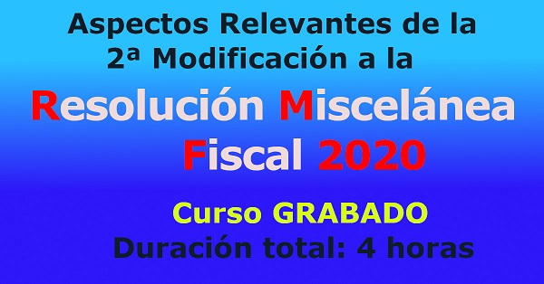 Aspectos Relevantes 2ª Modificación Resolución Miscelánea Fiscal 2020.