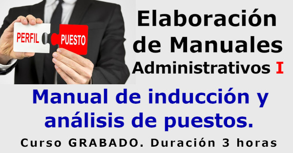 Elaboración de Manuales Administrativos I : Manual de inducción y análisis de puestos.
