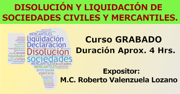 Disolución y Liquidación de Sociedades Civiles y Mercantiles. Expositor: M.C. Roberto Valenzuela Lozano