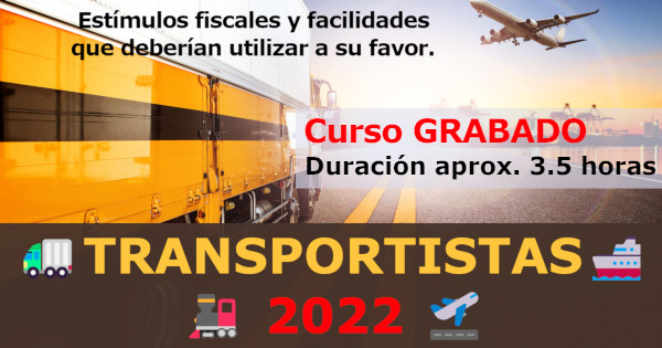 TRANSPORTISTAS 2022- Estímulos fiscales y facilidades que deberían utilizar a su favor.