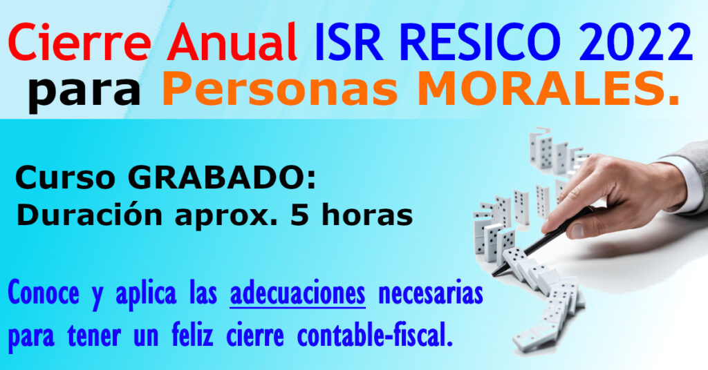 Cierre Anual Isr Resico 2022 Para Personas Morales Elconta Mx Cursos