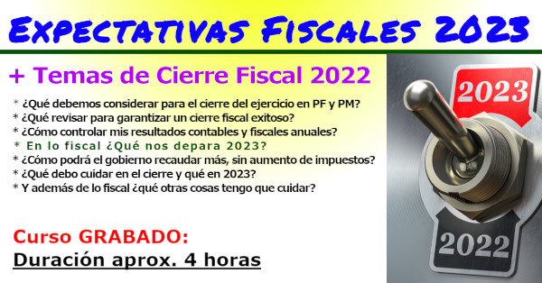 Expectativas Fiscales 2023 + Temas de Cierre Fiscal 2022