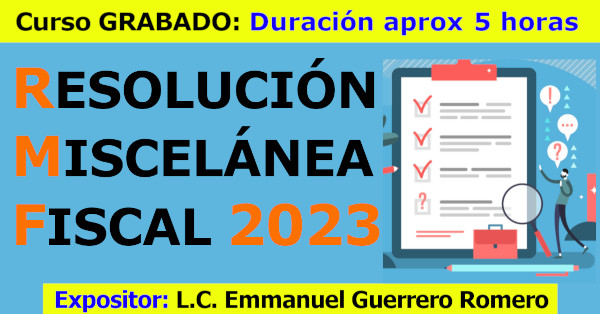 Resolución Miscelánea Fiscal 2023. Expositor: Emmanuel Guerrero Romero