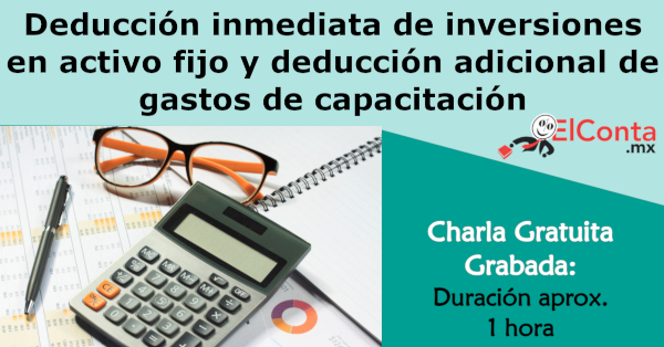 Charla GRATUITA!! Deducción INMEDIATA de inversiones en activo fijo y deducción adicional de gastos de capacitación.