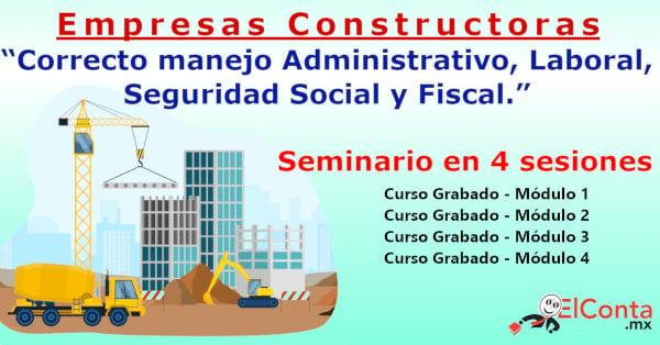 Empresas Constructoras. Seminario (4 Sesiones) “Correcto manejo administrativo, laboral, seguridad social y fiscal.”