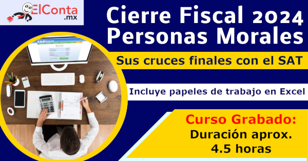 Preparando el CIERRE FISCAL 2024 de Personas Morales (Incluyendo RESICO PM) y sus cruces finales con el SAT