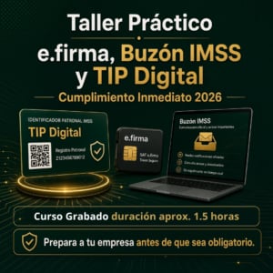 Taller Práctico: Nueva Tarjeta de Identificación Patronal (TIP Digital) e.firma y Buzón IMSS. — Cumplimiento Inmediato 2026 - Grabado!! 2 2026 09 11 obligaciones imss 2026 redes grabado