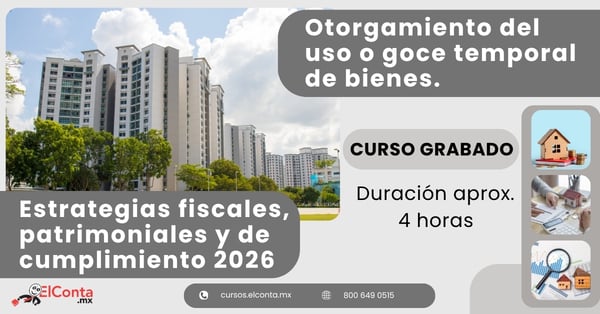 Otorgamiento del uso o goce temporal de bienes. Estrategias fiscales, patrimoniales y de cumplimiento 2026